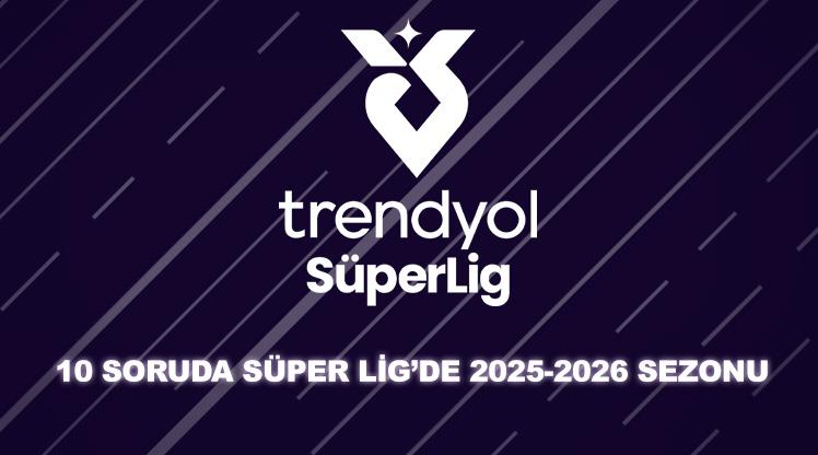 Trendyol Süper Lig'de 2025-2026 sezonuna ne kadar hakimsin?