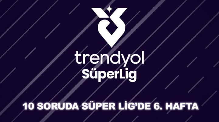 Trendyol Süper Lig'in 6. haftasına ne kadar hakimsin?